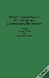 Modern Perspectives On B. F. Skinner And Contemporary Behaviorism