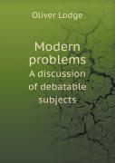 Modern Problems A Discussion Of Debatable Subjects