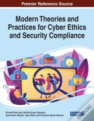 Modern Theories And Practices For Cyber Ethics And Security Compliance