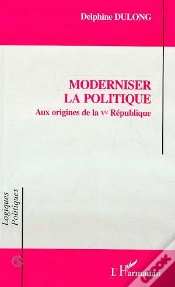 Capa do artigo Moderniser La Politique : Aux Origines De La Ve Republique