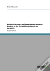 Modernisierungs- Und Dependenzorientierte Ansaã‚Â¤Tze In Der Entwicklungstheorie Im Vergleich