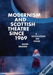 Modernism And Scottish Theatre Since 1969