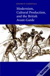 Modernism, Cultural Production, And The British Avant-Garde