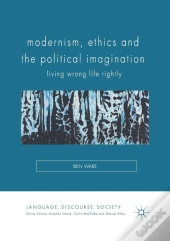Modernism, Ethics And The Political Imagination