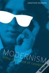 Modernism Is The Literature Of Celebrity