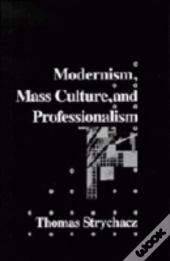 Modernism, Mass Culture And Professionalism