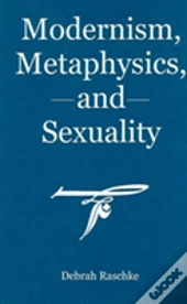 Modernism, Metaphysics, And Sexuality