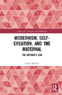 Modernism, Self-Creation, And The Maternal - Preview