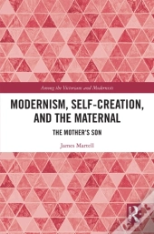 Modernism, Self-Creation, And The Maternal