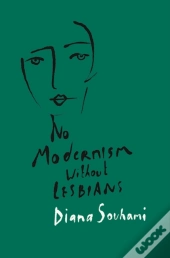 Modernism Wouldn'T Have Happened Without Lesbians