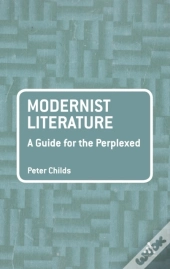 Modernist Literature: A Guide For The Perplexed