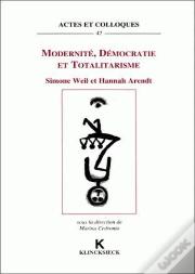 Modernité, Démocratie Et Totalitarisme : Simone Weil Et Hannah Arendt