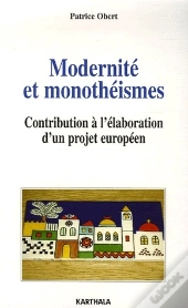 Modernité Et Monothéismes ; Contribution À L'Élaboration D'Un Projet Européen