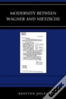 Modernity Between Wagner And Nietzsche