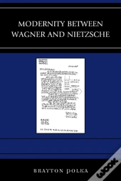 Modernity Between Wagner And Nietzsche