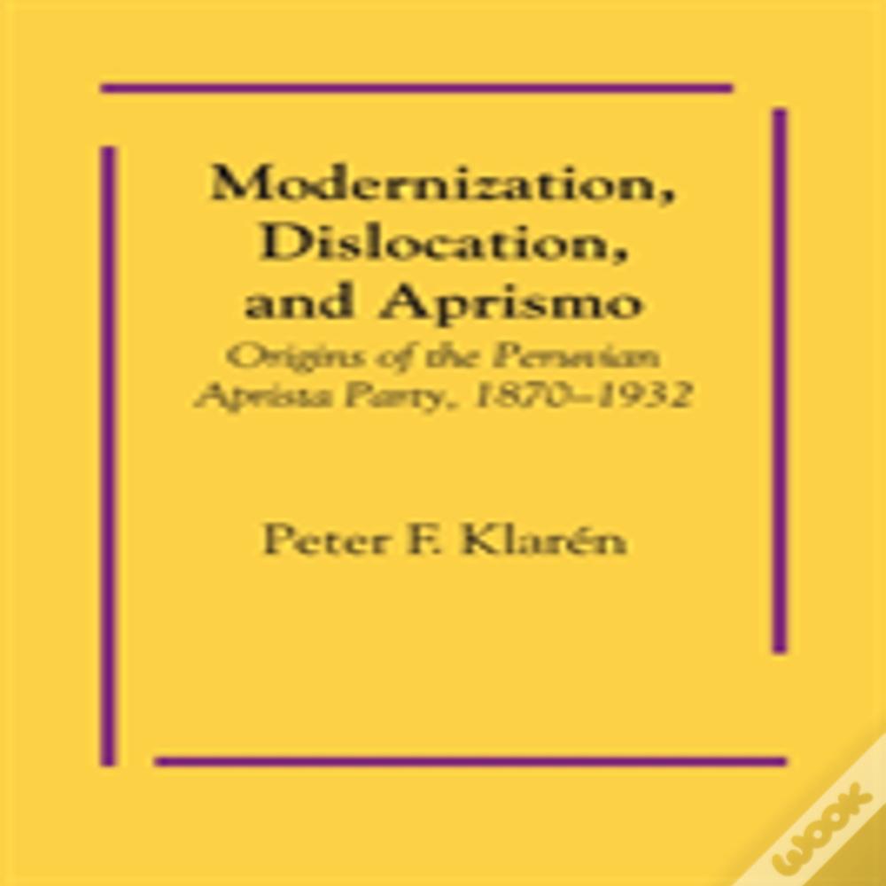 Modernization, Dislocation, And Aprismo