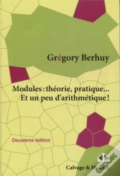 Modules : Théorie, Pratique... Et Un Peu D'Arithmétique ! (2e Édition)