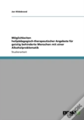 Moglichkeiten Heilpadagogisch-Therapeutischer Angebote Fur Geistig Behinderte Menschen Mit Einer Alkoholproblematik