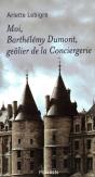 Moi, Barthélémy Dumont, Geôlier De La Conciergeriemémoires Apocryphes, 1608-1625 - Preview