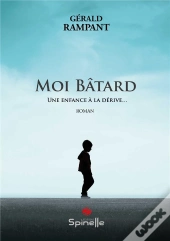 Moi Batard - Une Enfance A La Derive