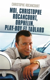 Moi, Christophe Rocancourt, Orphelin, Play Boy Et Taulard