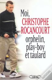 Moi Christophe Rocancourt ; Orphelin Play-Boy Et Taulard