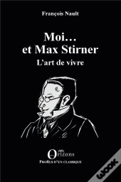 Moi... Et Max Stirner - L'Art De Vivre