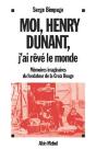 Moi, Henry Dunant, J'Ai Rêvé Le Monde : Mémoires Imaginaires Du Fondateur De La Croix-Rouge - Preview
