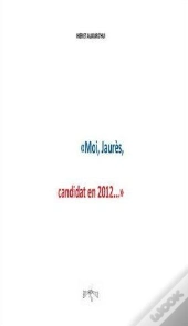 Moi, Jaures, Candidat En 2012