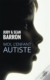 Moi, L'Enfant Autiste ; De L'Isolement À L'Épanouissement