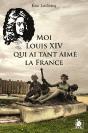 Moi Louis Xiv Qui Ai Tant Aimé La France - Preview