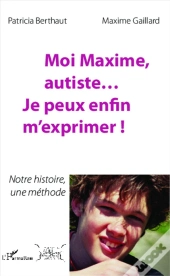 Moi Maxime Autiste Je Peux Enfin M'Exprimer Notre Histoire Une Methode
