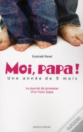 Moi Papa ! Une Annee De 9 Mois