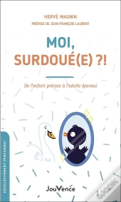 Moi, Surdoué(E) ?! De L'Enfant Précoce À L'Adulte Épanoui