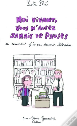 Capa do artigo Moi Vivant, Vous N'Aurez Jamais De Pauses ; Ou Comment J'Ai Cru Devenir Libraire