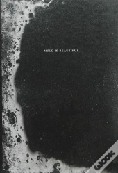 Mold Is Beautiful
