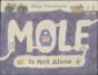 Mole Is Not Alone - Preview