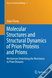 Molecular Structures And Structural Dynamics Of Prion Proteins And Prions