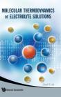 Molecular Thermodynamics Of Electrolyte Solutions - Preview