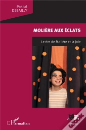 Molière Aux Éclats ; Le Rire De Molière Et La Joie