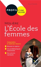 Molière, L'Ecole Des Femmes ; Toutes Les Clés D'Analyse Pour Le Bac