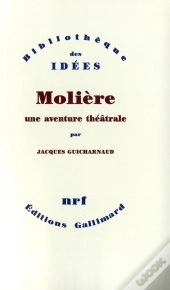 Molière, Une Aventure Théâtrale ; Tartuffe - Dom Juan - Le Misanthrope