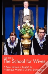 Moliere'S The School For Wives, A New Version In English
