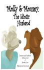 Molly & Mousey:  The Idiotic Husband - Preview