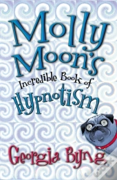 Molly Moon'S Incredible Book Of Hypnotism