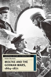 Moltke And The German Wars, 1864-1871