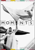 Moments  Eine Geschichte Der Performance In 10 Akten
