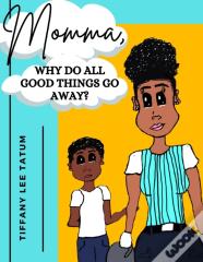 Momma, Why Do All Good Things Go Away?