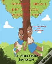 Mommy, How Far Will You Walk For Me?