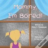 Mommy, I'M Bored